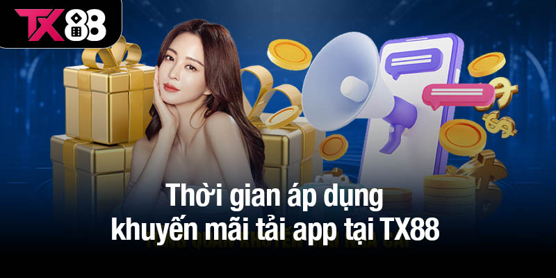 Thời gian áp dụng khuyến mãi tải app tại TX88
