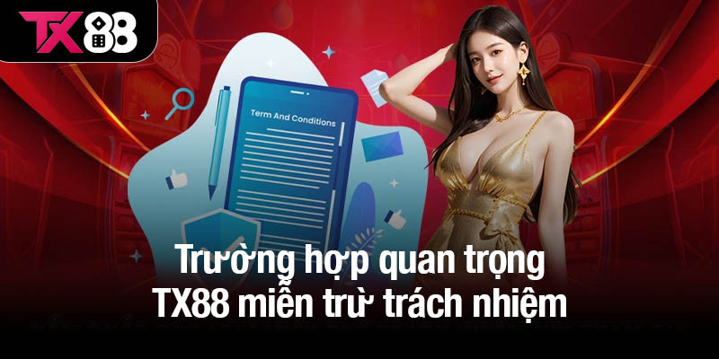 Trường hợp quan trọng TX88 miễn trừ trách nhiệm