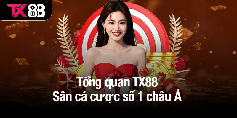 Tổng quan TX88 - Sân cá cược số 1 châu Á