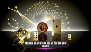 Mối liên hệ giữa toán học và các trò chơi casino.