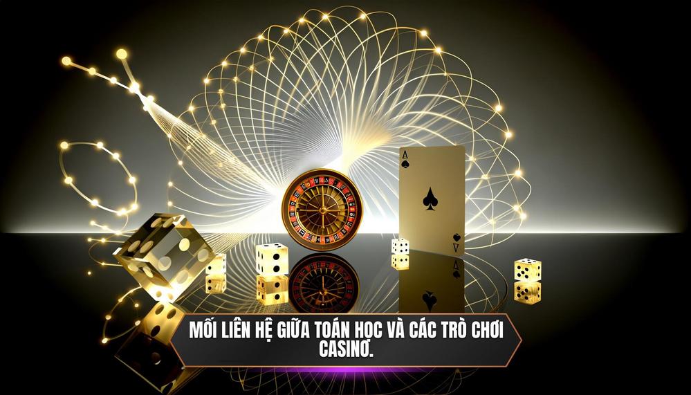 Mối liên hệ giữa toán học và các trò chơi casino.