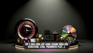 Top 5 nhà cung cấp game casino hàng đầu (Evolution, Ezugi, Pragmatic Play...).