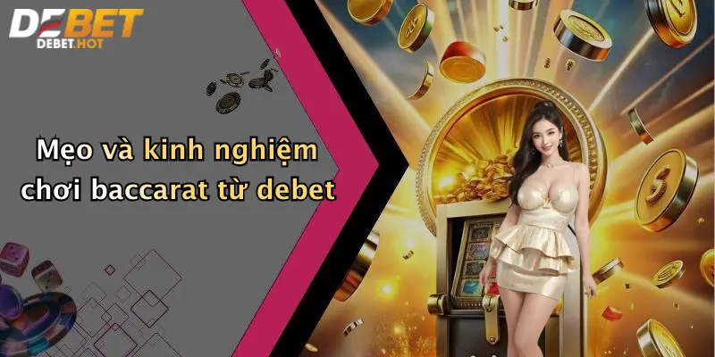 Mẹo và kinh nghiệm chơi baccarat từ debet